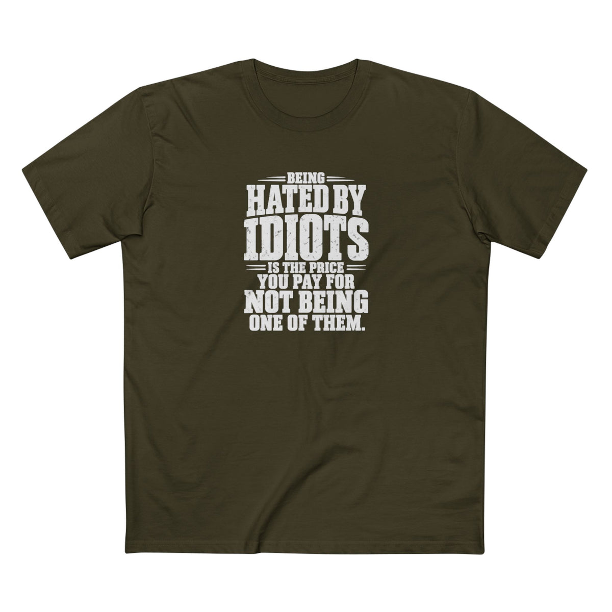 Being Hated by Idiots Is the Price You Pay for Not Being One of Them T-Shirt