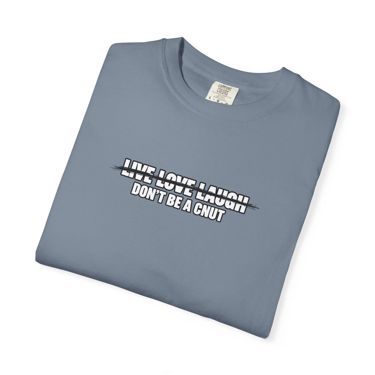 Don’t Be a Cnut T-Shirt — Minimal Graphic Tee with Strikethrough Live Love Laugh Design