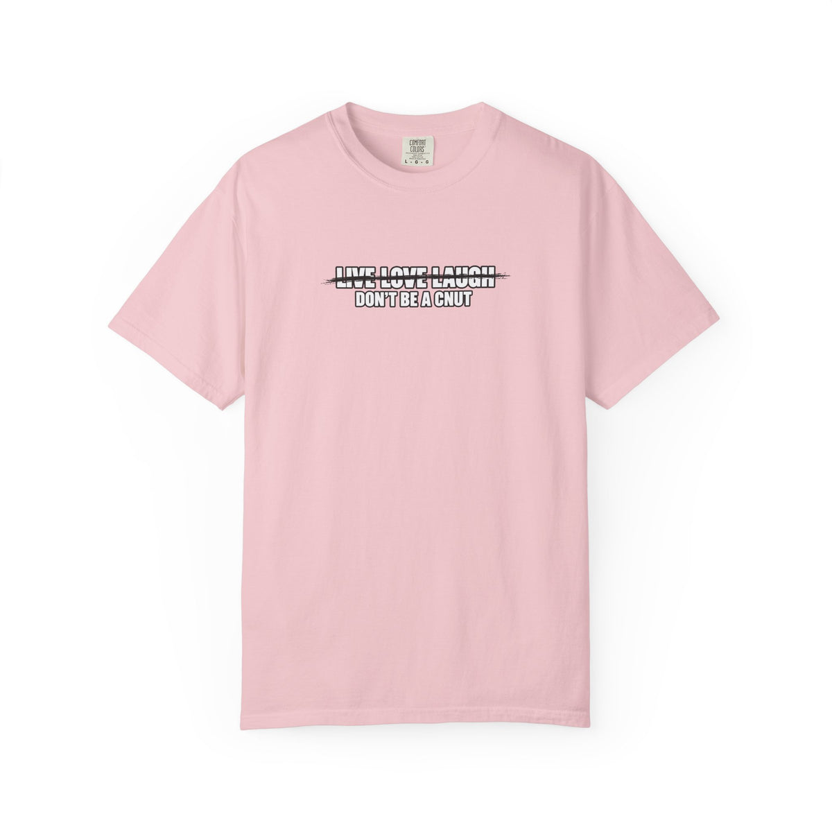 Don’t Be a Cnut T-Shirt — Minimal Graphic Tee with Strikethrough Live Love Laugh Design
