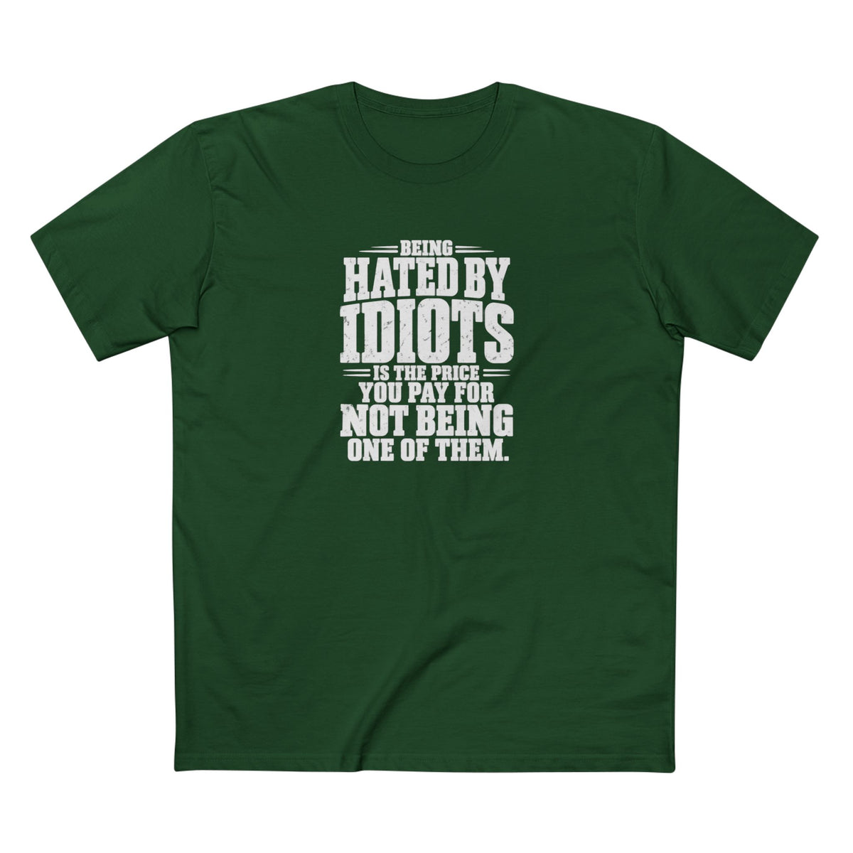 Being Hated by Idiots Is the Price You Pay for Not Being One of Them T-Shirt