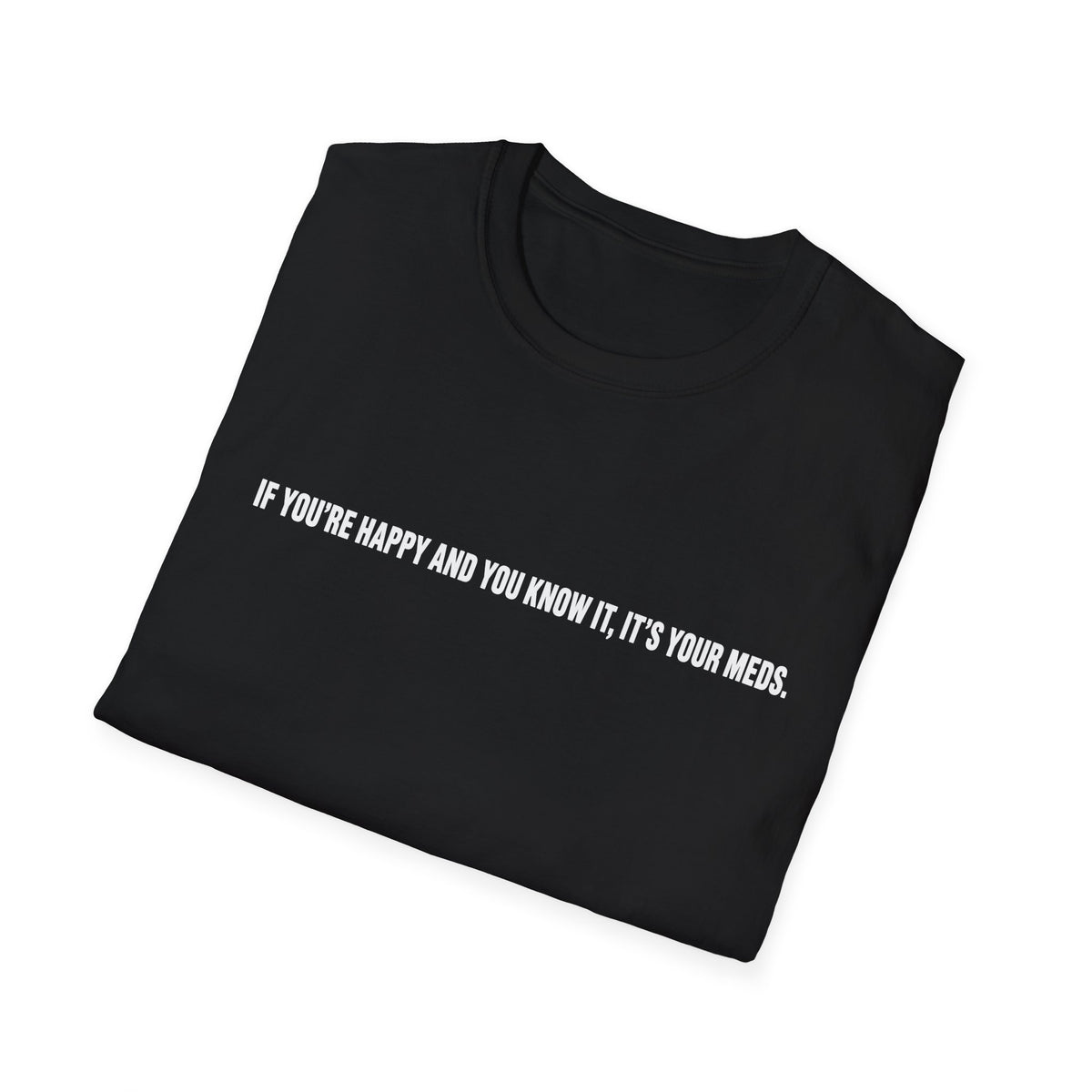 T‑Shirt — "If You're Happy And You Know It, It's Your Mess." Minimalist Black Graphic Tee