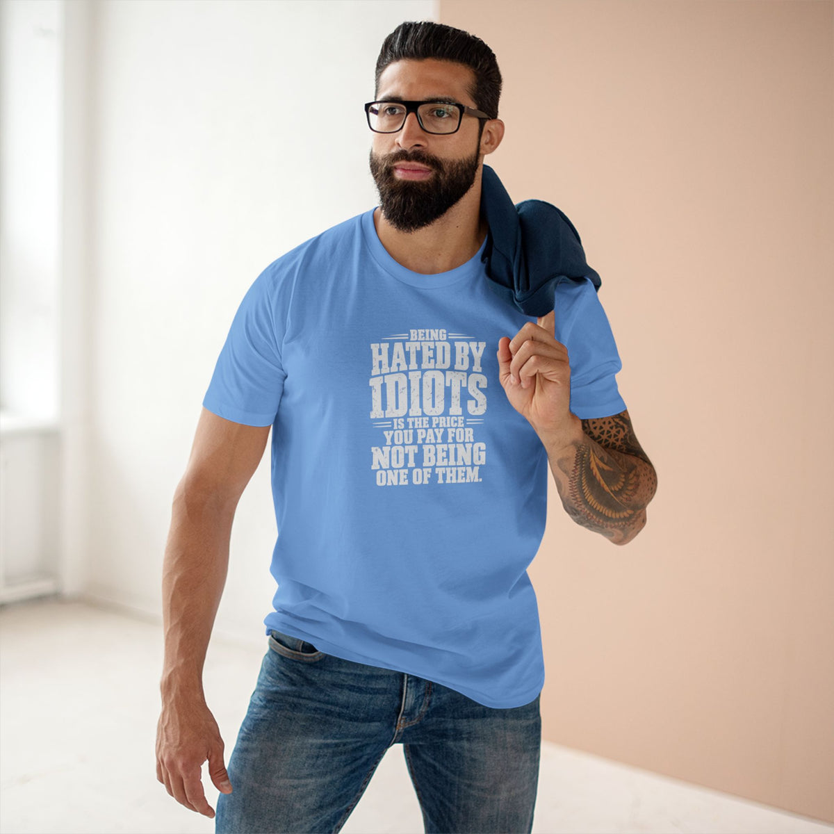 Being Hated by Idiots Is the Price You Pay for Not Being One of Them T-Shirt
