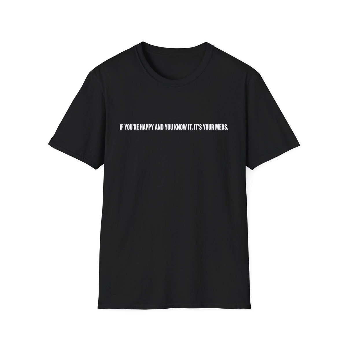 T‑Shirt — "If You're Happy And You Know It, It's Your Mess." Minimalist Black Graphic Tee