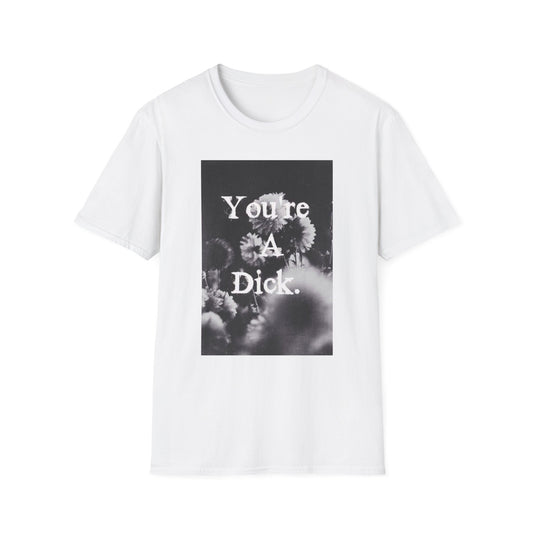 T-Shirt — 'You're A Dick.' Floral Graphic Tee