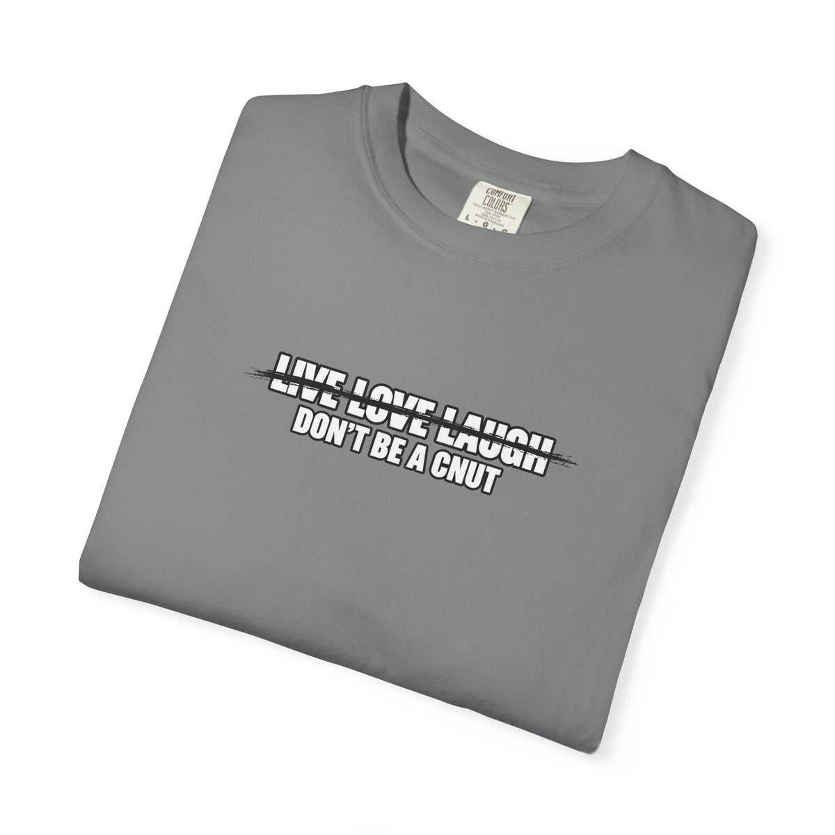 Don’t Be a Cnut T-Shirt — Minimal Graphic Tee with Strikethrough Live Love Laugh Design