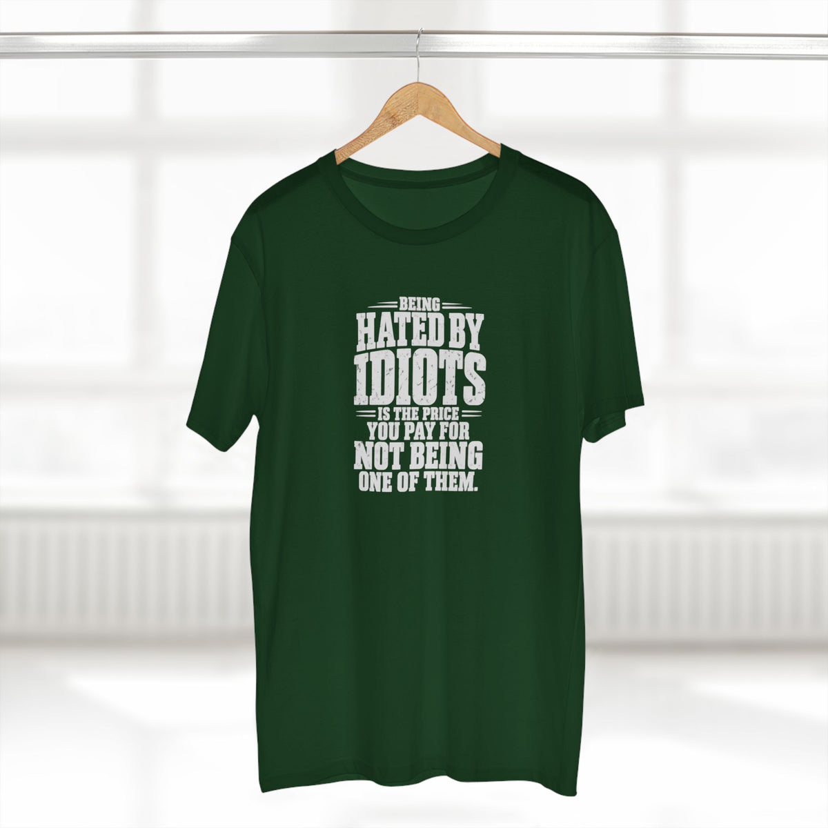 Being Hated by Idiots Is the Price You Pay for Not Being One of Them T-Shirt