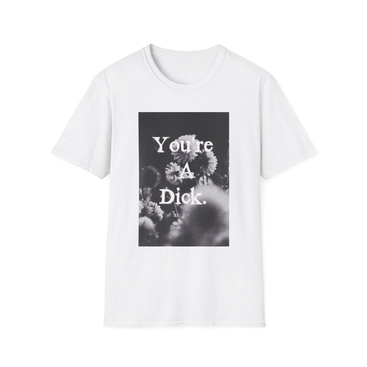 T-Shirt — 'You're A Dick.' Floral Graphic Tee