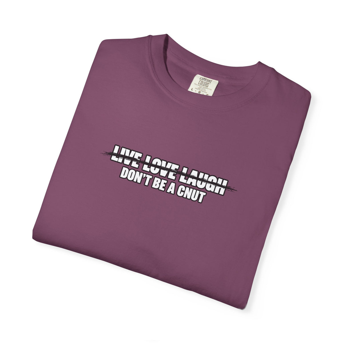 Don’t Be a Cnut T-Shirt — Minimal Graphic Tee with Strikethrough Live Love Laugh Design