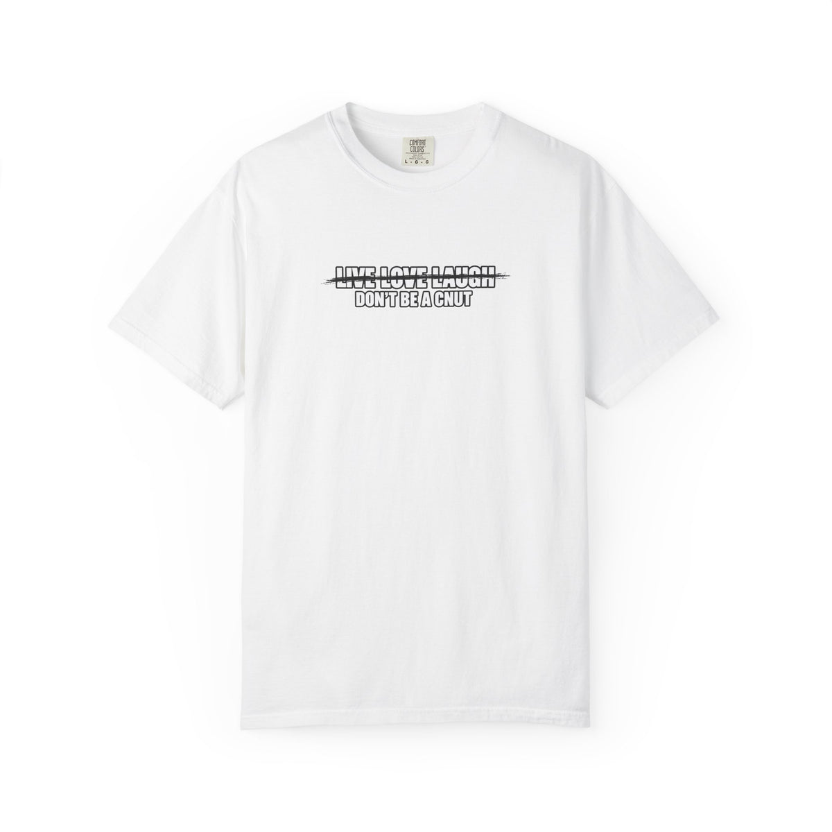 Don’t Be a Cnut T-Shirt — Minimal Graphic Tee with Strikethrough Live Love Laugh Design