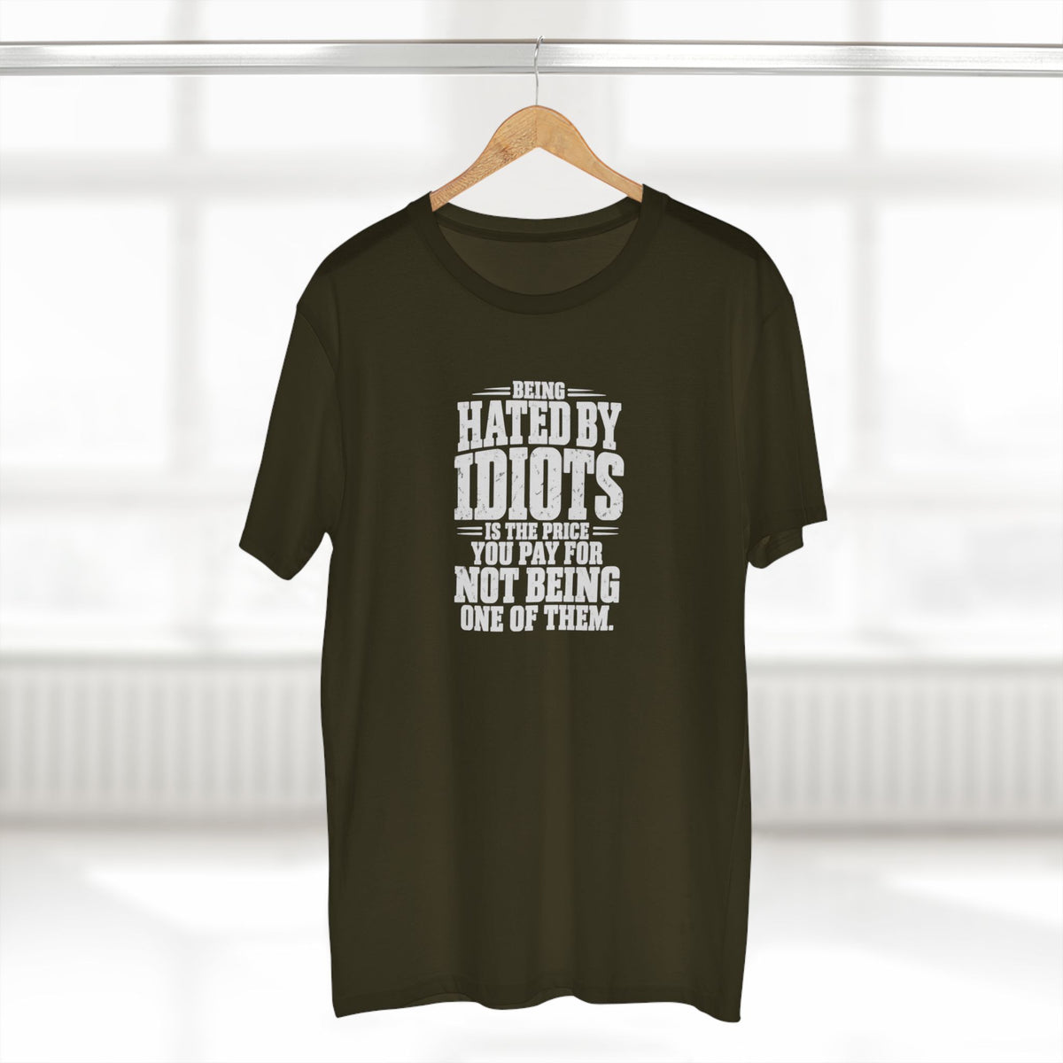 Being Hated by Idiots Is the Price You Pay for Not Being One of Them T-Shirt