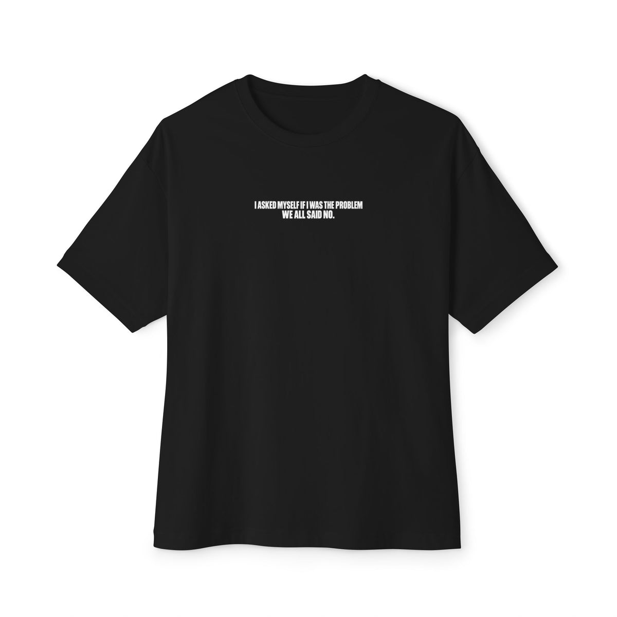 Boxy Tee — "I Asked Myself If I Was The Problem" Minimal Graphic T‑Shirt