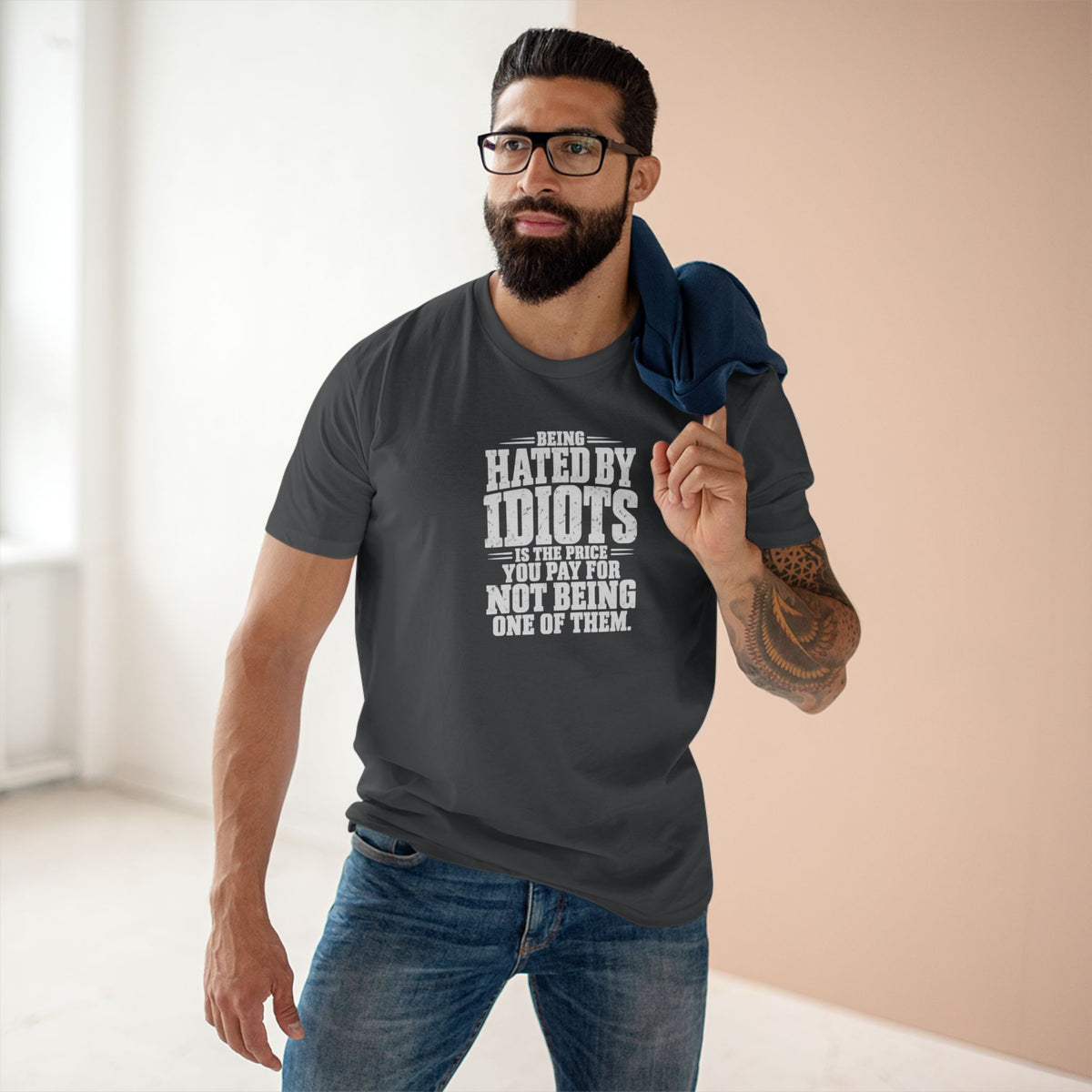 Being Hated by Idiots Is the Price You Pay for Not Being One of Them T-Shirt
