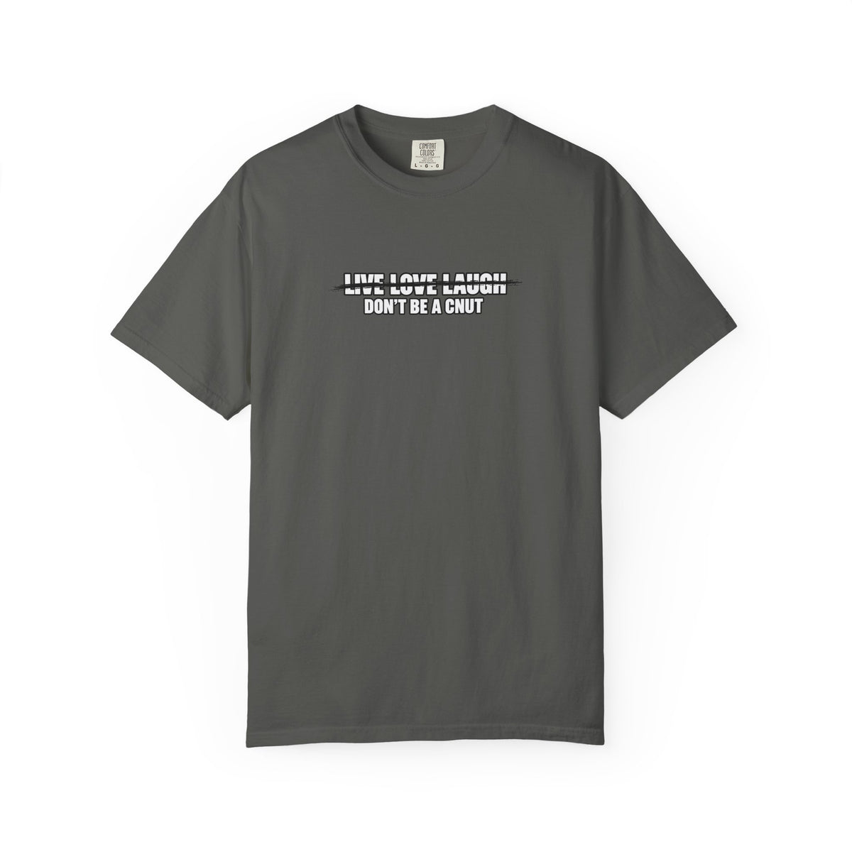 Don’t Be a Cnut T-Shirt — Minimal Graphic Tee with Strikethrough Live Love Laugh Design
