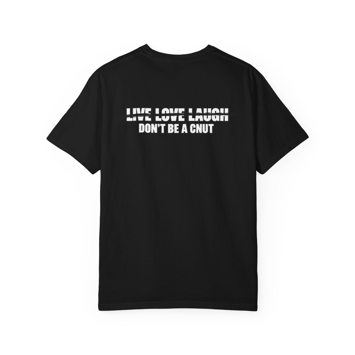Don’t Be a Cnut T-Shirt — Minimal Graphic Tee with Strikethrough Live Love Laugh Design