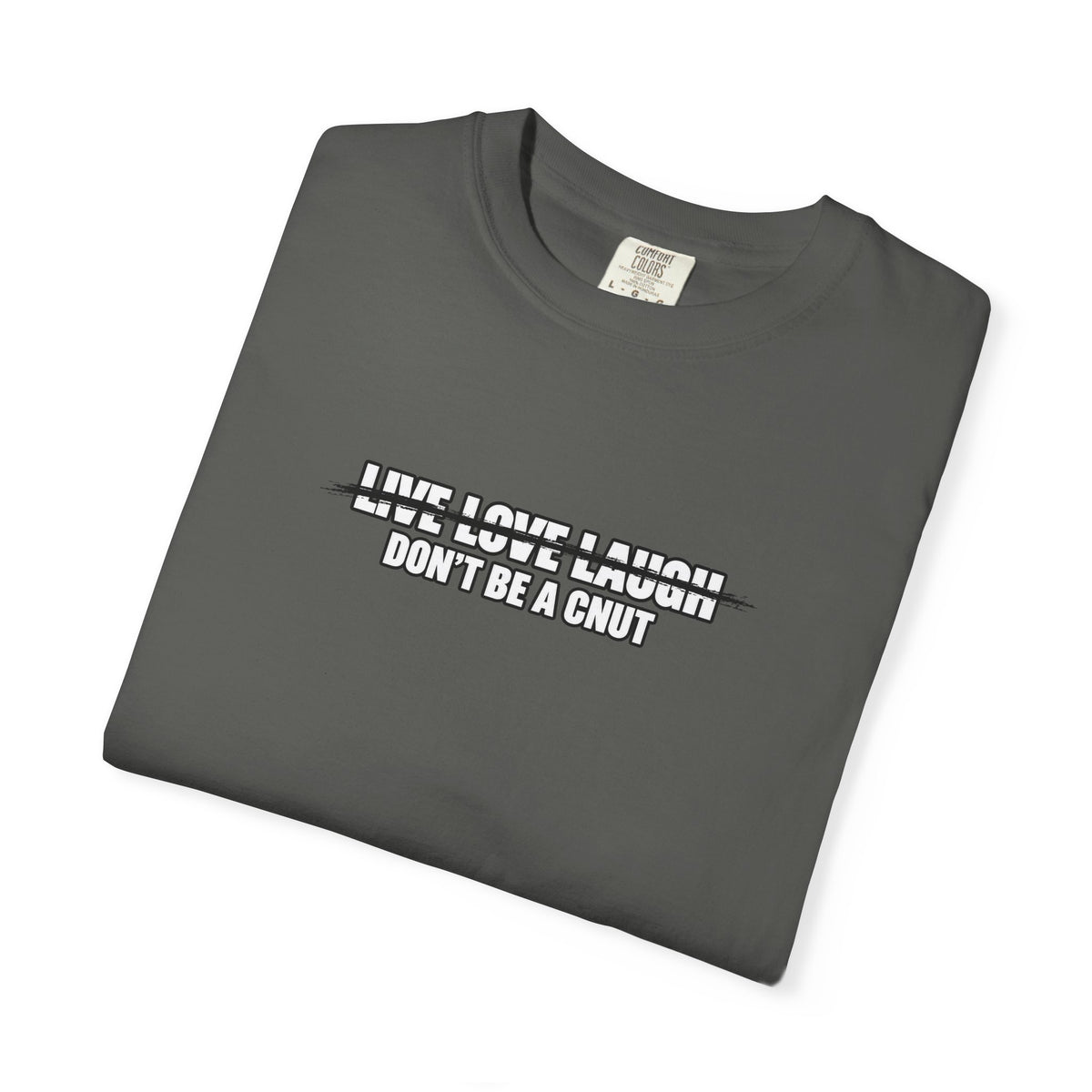 Don’t Be a Cnut T-Shirt — Minimal Graphic Tee with Strikethrough Live Love Laugh Design