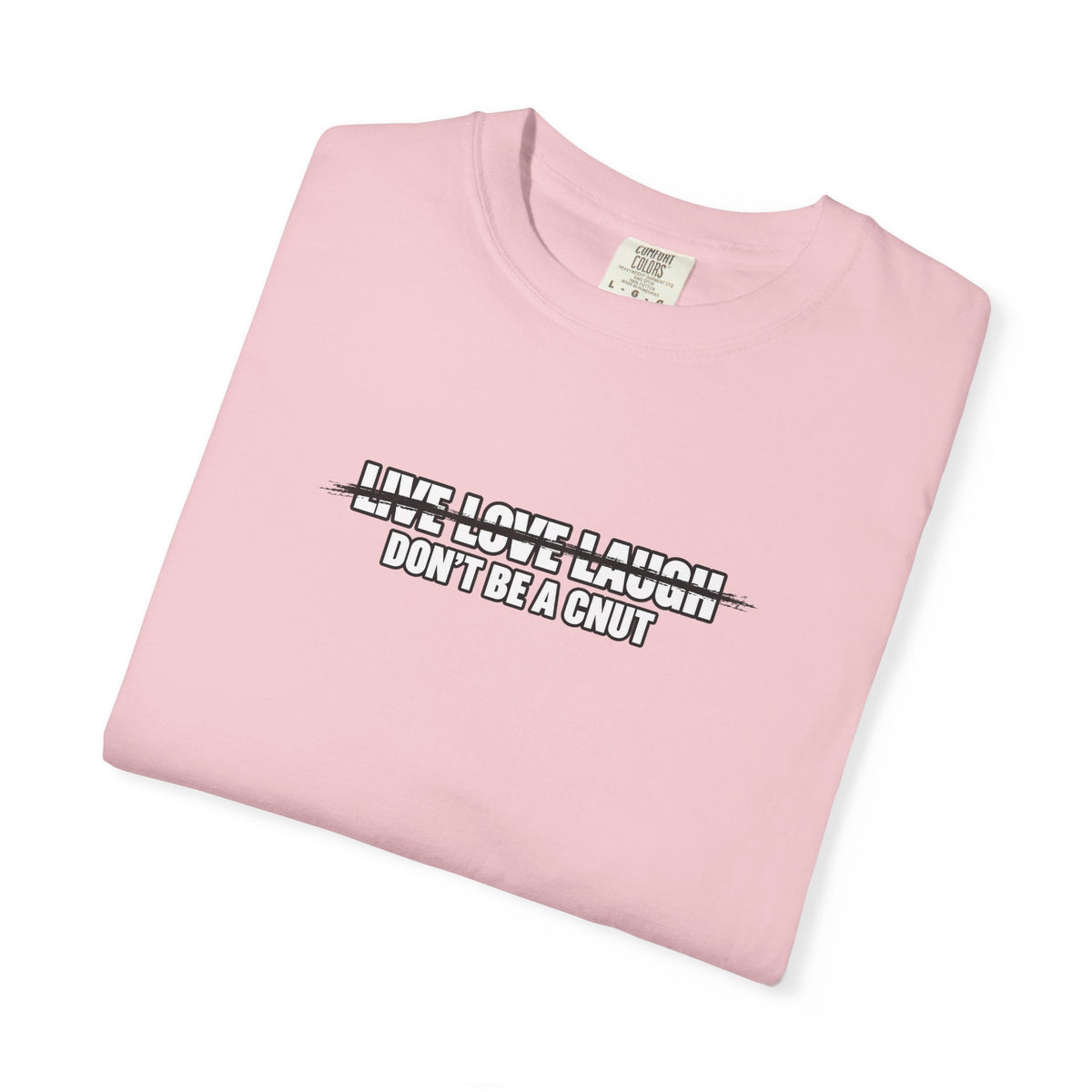 Don’t Be a Cnut T-Shirt — Minimal Graphic Tee with Strikethrough Live Love Laugh Design