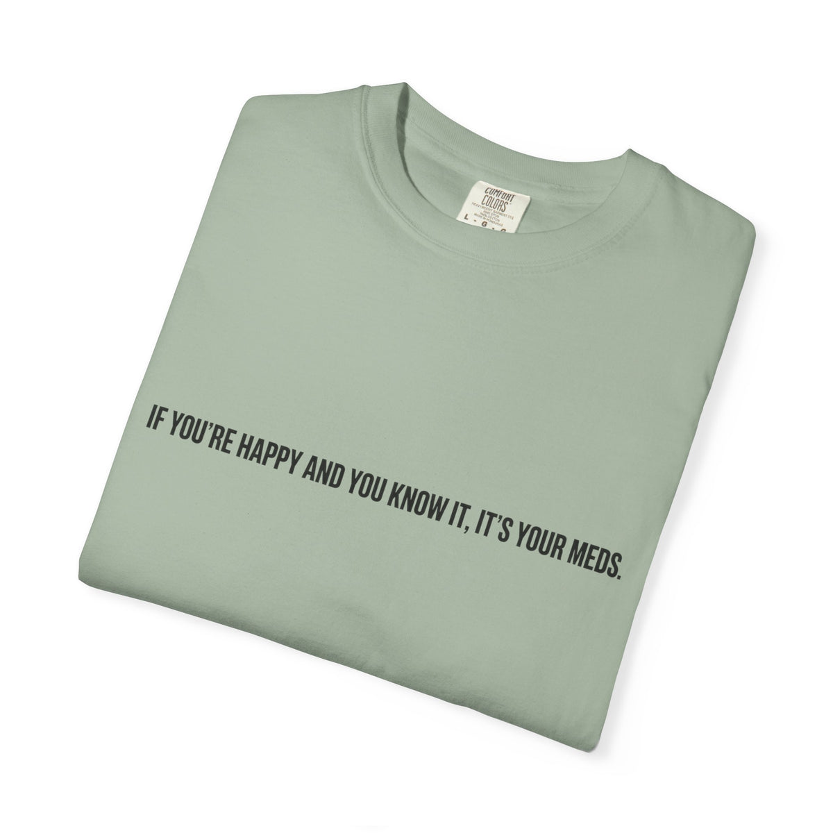 T-Shirt — "If You're Happy and You Know It, It's Your Meds" Minimalist Graphic Tee