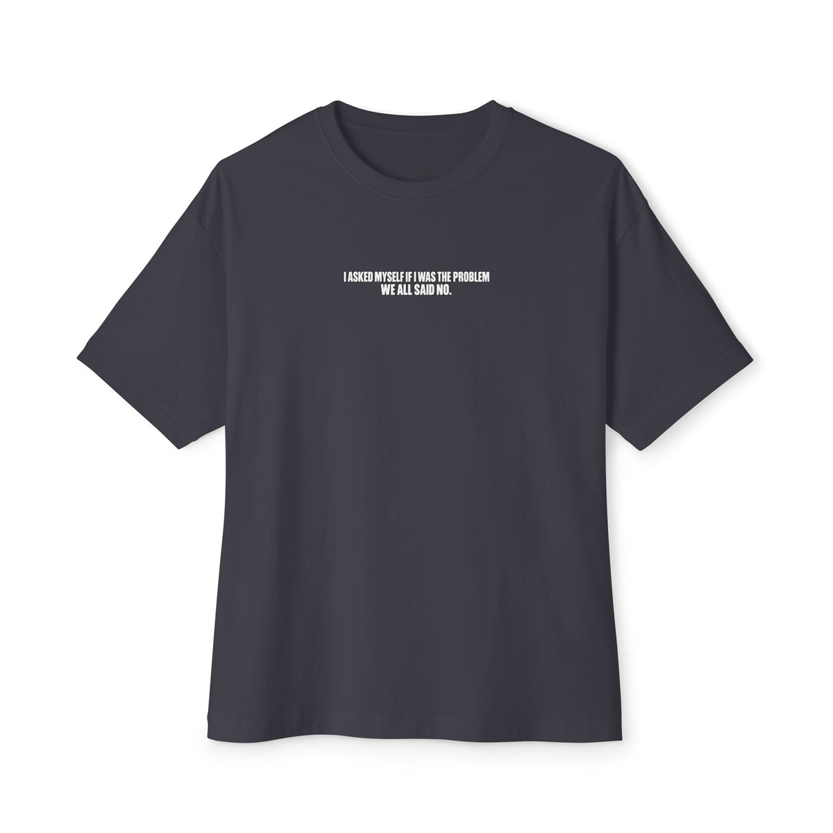 Boxy Tee — "I Asked Myself If I Was The Problem" Minimal Graphic T‑Shirt