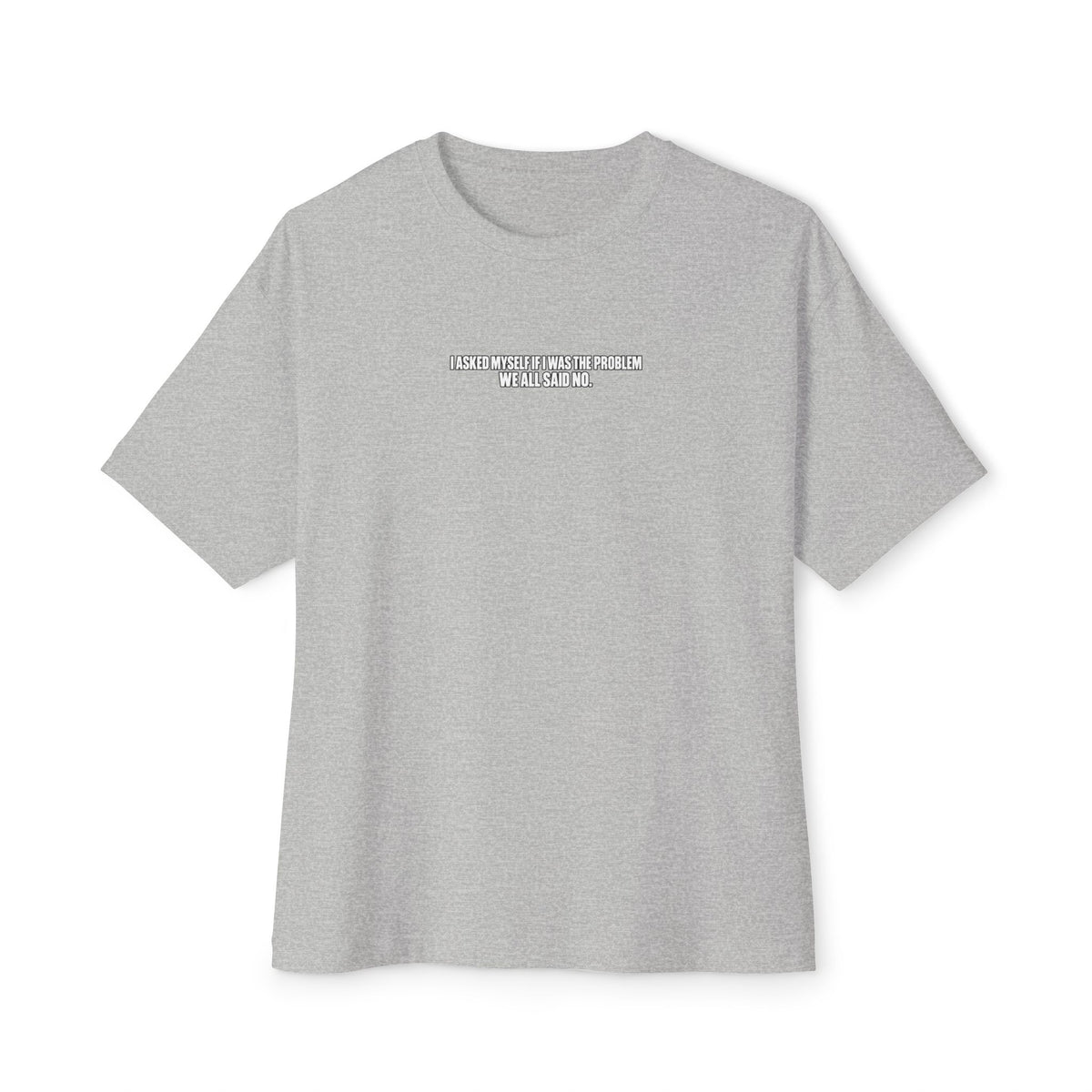 Boxy Tee — "I Asked Myself If I Was The Problem" Minimal Graphic T‑Shirt