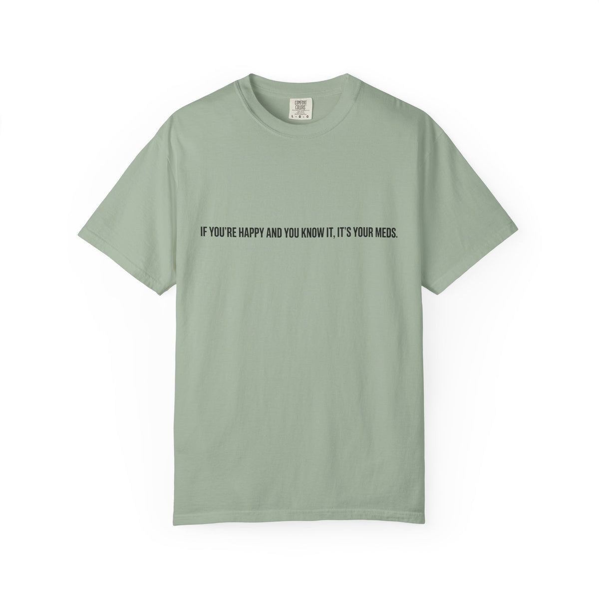 T-Shirt — "If You're Happy and You Know It, It's Your Meds" Minimalist Graphic Tee
