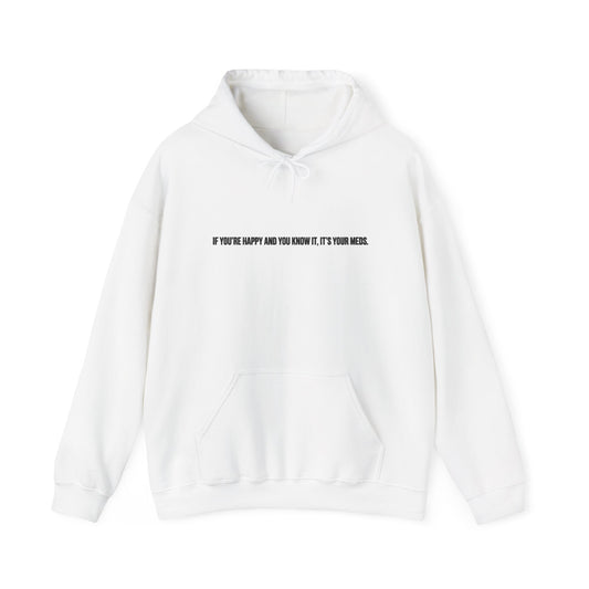 Minimalist White Hoodie "If You're Happy and You Know It, It's Your Meds" – Casual Inspirational Hooded Sweatshirt