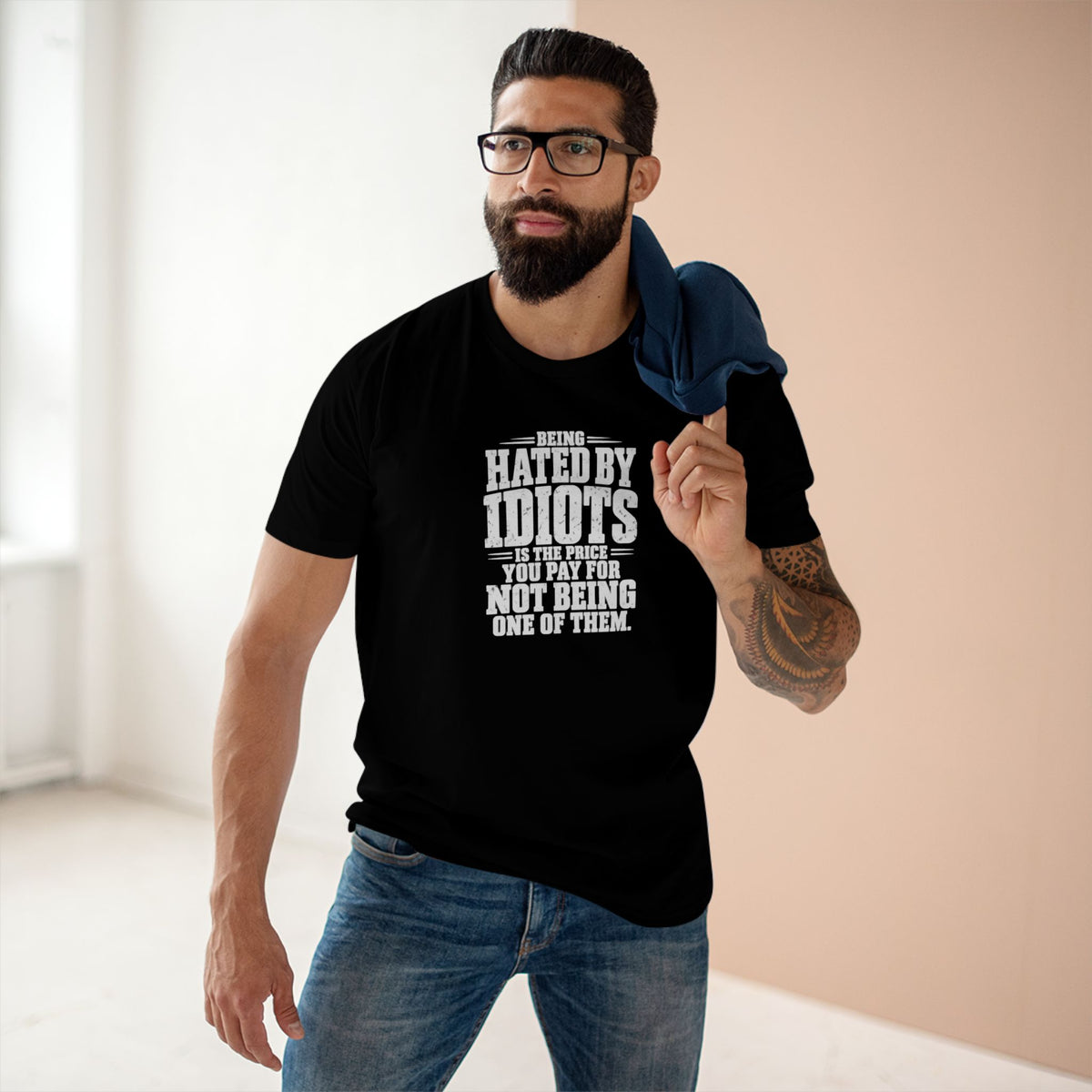Being Hated by Idiots Is the Price You Pay for Not Being One of Them T-Shirt